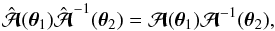 \begin{equation} \hat\A(\vc\theta_1)\hat\A^{-1}(\vc\theta_2) =\A(\vc\theta_1)\A^{-1}(\vc\theta_2), \end{equation}