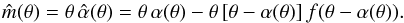 \begin{equation} \hat m(\theta)=\theta\,\hat\alpha(\theta) =\theta\,\alpha(\theta)-\theta\eck{\theta-\alpha(\theta)} f(\theta-\alpha(\theta)). \end{equation}