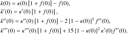\begin{eqnarray} &&\hat\kappa(0) = \kappa(0) \eck{1+f(0)} -f(0) ,\nonumber \\ &&\hat\kappa'(0) = \kappa'(0) \eck{1+f(0)} ,\nonumber \\ &&\hat\kappa''(0) = \kappa''(0) \eck{1+f(0)} -2\eck{1-\kappa(0)}^3 f''(0) , \\ &&\hat\kappa'''(0) = \kappa'''(0) \eck{1+f(0)} +15\eck{1-\kappa(0)}^2\kappa'(0) f''(0) . \nonumber \end{eqnarray}