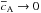 \hbox{$\cv \rightarrow 0$}