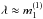 \hbox{$\lambda \approx m_1^{(1)}$}