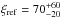 \hbox{$\xi_{\rm ref}=70_{-20}^{+60}$}