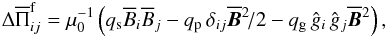 \begin{eqnarray} \Delta\overline\Pi_{ij}^{\rm f}= \mu_0^{-1} \left(q_{\rm s}\meanB_i\meanB_j - q_{\rm p} \, \delta_{ij} \meanBB^2\!/2 - \qg \, \ghat_i \, \ghat_j \meanBB^2\right), \label{funct-tensor} \end{eqnarray}