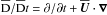 \hbox{$\meanDD/\meanDD t=\partial/\partial t+\meanUU\cdot\nab$}