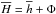 \hbox{$\meanH=\meanh+\Phi$}