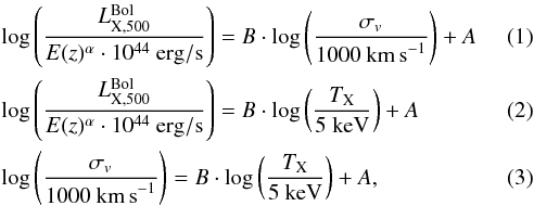 \begin{eqnarray} \label{eq:lum_sigma_fit} &&\log\left(\frac{L_{\rm X,500}^{\rm Bol}}{E(z)^{\alpha}\cdot10^{44}~{\rm erg/s}}\right) = B\cdot \log\left(\frac{\sigma _v}{1000~{\rm km\,s}^{-1}}\right) + A \\ \label{eq:lum_T_fit} &&\log\left(\frac{L_{\rm X,500}^{\rm Bol}}{E(z)^{\alpha}\cdot10^{44}~{\rm erg/s}}\right) = B\cdot \log\left(\frac{T_{\rm X}}{5~{\rm keV}}\right) + A \\ \label{eq:sigma_T_fit} &&\log\left(\frac{\sigma_v}{1000~{\rm km\,s}^{-1}}\right) = B\cdot \log\left(\frac{T_{\rm X}}{5~{\rm keV}}\right) + A, \end{eqnarray}