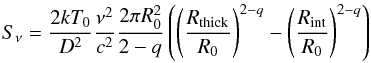 \begin{equation} \label{eq:fluxthick} S_\nu = \frac{2 k T_0}{D^2} \frac{\nu^2}{c^2} \frac{2 \pi R_0^2}{2-q} \left( \left(\frac{R_\mathrm{thick}}{R_0}\right)^{2-q} - \left(\frac{R_\mathrm{int}}{R_0}\right)^{2-q} \right) \end{equation}