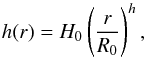 \begin{equation} \label{eq:height} h(r) = H_{0} \left(\frac{r}{R_0}\right)^{h} , \end{equation}