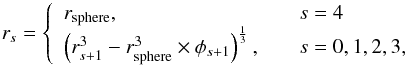 \begin{equation} \label{eq_radius} r_s = \left\lbrace \begin{array}{ll} r_{\rm sphere} ,& \quad s=4 \\ \left(r_{s+1}^{3}-r_{\rm sphere}^{3}\times\phi_{s+1}\right)^{\frac{1}{3}} ,& \quad s=0,1,2,3, \end{array} \right. \end{equation}
