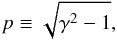 \begin{equation} \label{eq:p_def} p \equiv \sqrt{\gamma^2-1}, \end{equation}
