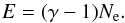 \begin{equation} E = (\gamma-1)\Ne. \end{equation}