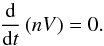 \begin{equation} \frac{{\rm d}}{{\rm d}t}\left(nV\right)=0. \end{equation}