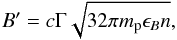 \begin{equation} \label{Bfield} B' = c\Gamma\sqrt{32\pi \mpr \epsB n}, \end{equation}