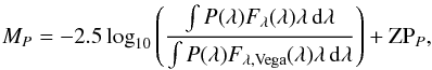 \begin{eqnarray} M_{P} = -2.5\log_{10}\left(\frac{\int P(\lambda)F_{\lambda}(\lambda)\lambda\,{\rm d}\lambda} {\int P(\lambda)F_{\lambda,\mathrm{Vega}}(\lambda)\lambda\,{\rm d}\lambda}\right) + {\rm ZP}_{P}, \label{absmageq} \end{eqnarray}