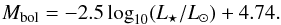 \begin{eqnarray} M_{\rm bol} = -2.5\log_{10} (\lstar/\lsun) + 4.74. \label{mboleq} \end{eqnarray}