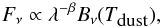 \begin{eqnarray} F_{\nu}\propto{\lambda}^{-\beta}B_{\nu}( T_{\mbox{\footnotesize dust}}), \end{eqnarray}