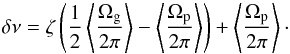 \begin{equation} \delta\nu = \zeta\left( \frac{1}{2} \left\langle \frac{\Omega\ind{g}}{2\pi} \right\rangle - \left< \frac{\Omega\ind{p}}{2\pi} \right> \right) + \left< \frac{\Omega\ind{p}}{2\pi} \right> \cdot \label{eq_goupil} \end{equation}