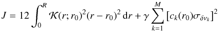 \begin{equation} J=12 \int_0^R \mathcal{K}(r;r_0)^2 (r-r_0)^2\, {\rm d}r + \gamma \sum_{k=1}^M \left[ c_k(r_0)\sigma_{\delta\nu_k} \right]^2 \label{eq_OLA} \end{equation}