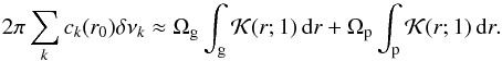 \begin{equation} 2\pi\sum_k c_k(r_0)\delta\nu_k \approx \Omega_{\rm g} \int_{\rm g} \mathcal{K}(r;1)\,{\rm d}r + \Omega_{\rm p} \int_{\rm p} \mathcal{K}(r;1)\,{\rm d}r. \label{eq_contrib_core} \end{equation}
