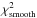 \hbox{$\chi^2\ind{smooth}$}
