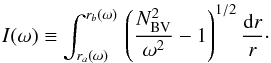 \appendix \setcounter{section}{1} \begin{equation} I(\omega) \equiv \int_{r_a(\omega)}^{r_b(\omega)} \, \left(\frac{N_{\rm BV}^2}{\omega^2}-1\right)^{1/2}\frac{{\rm d}r}{r}\cdot \label{eq_deltap2} \end{equation}