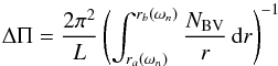 \appendix \setcounter{section}{1} \begin{equation} \Delta\Pi=\frac{2\pi^2}{L}\left(\int_{r_a(\omega_{n})}^{r_b(\omega_n)} \frac{N_{\rm BV}}{r} \,{\rm d}r\right)^{-1} \label{eq_deltap_RG} \end{equation}