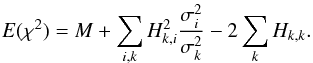 \appendix \setcounter{section}{2} \begin{equation} E(\chi^2)=M+\sum_{i,k} H_{k,i}^2 \frac{\sigma_i^2}{\sigma_k^2}-2\sum_k H_{k,k}. \label{eq_esperance} \end{equation}