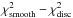 \hbox{$\chi^2\ind{smooth}-\chi^2\ind{disc}$}