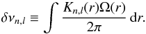 \begin{equation} \delta\nu_{n,l}\equiv\int \frac{K_{n,l}(r)\Omega(r)}{2\pi}\,{\rm d}r. \label{eq_split} \end{equation}