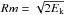 \hbox{$Rm=\sqrt{2E_\mathrm{k}}$}