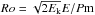 \hbox{$Ro=\sqrt{2E_\mathrm{k}} E/P{\rm m}$}