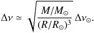 \begin{equation} \Delta\nu \simeq \sqrt{\frac{M/M_\odot}{(R/R_\odot)^3}} \, \Delta\nu_{\odot}{\rm .} \label{eq_dnu} \end{equation}