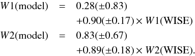 \begin{eqnarray} W1({\rm model}) & = & 0.28(\pm 0.83) \nonumber \\ & & +0.90(\pm 0.17)\times W1({\rm WISE}) \nonumber \\ W2({\rm model}) & = & 0.83(\pm 0.67) \nonumber \\ & & +0.89(\pm 0.18)\times W2({\rm WISE}). \end{eqnarray}