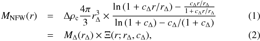 \begin{eqnarray} \label{eq:mnfw} M_{\mathrm{NFW}}(r)&=&\Delta\rho_{\mathrm{c}}\frac{4\pi}{3}r_{\Delta}^{3} \times \frac{\ln{(1 + c_{\Delta}r/r_{\Delta})}-\frac{c_{\Delta}r/r_{\Delta}}{1\, +\, c_{\Delta}r/r_{\Delta}}} {\ln{(1 + c_{\Delta})}-c_{\Delta}/(1 + c_{\Delta})}\\ &=& M_{\Delta}(r_{\Delta}) \times \Xi(r;r_{\Delta},c_{\Delta}), \end{eqnarray}