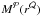 \hbox{$M^{\mathcal{P}}(r^{\mathcal{Q}})$}