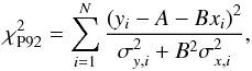 \begin{eqnarray} \label{eq:fitexy} \chi^{2}_{\mathrm{P92}} = \sum_{i=1}^{N}{\frac{\left(y_{i}-A-Bx_{i}\right)^{2}} {\sigma_{y,i}^{2}+B^{2}\sigma_{x,i}^{2}}}, \end{eqnarray}