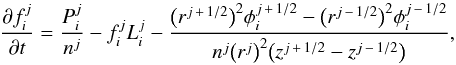 \begin{equation} \frac{\partial f_i^j}{\partial t} = \frac{P_i^j}{n^j} - f_i^j L_i^j - \frac{\big(r^{j\,+\,1/2}\big)^2 \phi_i^{j\,+\,1/2} - \big(r^{j\,-\,1/2}\big)^2 \phi_i^{j\,-\,1/2}}{n^j \big(r^j\big)^2 \big(z^{j\,+\,1/2} - z^{j\,-\,1/2}\big)}, \label{eq:continuity-discrete} \end{equation}