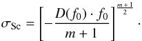 \begin{equation} \sigma_\mathrm{Sc} = \left[-\frac{D(f_{0})\cdot f_{0}}{m+1}\right]^{\frac{m\,+\,1}{2}}\cdot \label{eq:sigma_Sc} \end{equation}
