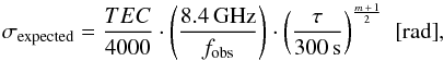 \begin{equation} \sigma_\mathrm{expected} = \frac{TEC}{4000} \cdot \left(\frac{8.4\,\mathrm{GHz}}{f_\mathrm{obs}}\right) \cdot \left(\frac{\tau}{300\,\mathrm{s}}\right)^\frac{m\,+\,1}{2}\,\,\mbox{[rad]}, \label{eq:sigma} \end{equation}