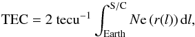 \begin{equation} {\rm TEC} = 2~{\rm tecu}^{-1} \int_\mathrm{Earth}^\mathrm{S/C} N{\rm e}\left(r(l)\right) {\rm d}l, \label{eq:TEC} \end{equation}