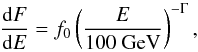 \begin{equation} \frac{\mbox{d}F}{\mbox{d}E} = f_{0} \left(\frac{E}{\mathrm{100~GeV}}\right)^{-\Gamma}, \end{equation}