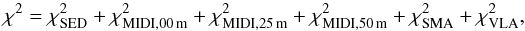 \begin{equation} \chi^2=\chi^2_\mathrm{SED}+\chi^2_\mathrm{MIDI,00\,m}+\chi^2_\mathrm{MIDI,25\,m}+\chi^2_\mathrm{MIDI,50\,m}+\chi^2_\mathrm{SMA}+\chi^2_\mathrm{VLA},\label{eq:totchi2} \end{equation}