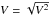 \hbox{$V=\sqrt{V^2}$}