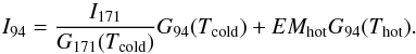\begin{equation} I_{94} = \frac{I_{171}}{G_{171}(T_{\rm cold})}G_{94}(T_{\rm cold})+EM_{\rm hot}G_{94}(T_{\rm hot}). \end{equation}