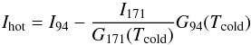\begin{equation} I_{\rm hot} = I_{94} - \frac{I_{171}}{G_{171}(T_{\rm cold})}G_{94}(T_{\rm cold}) \end{equation}