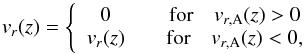 \appendix \setcounter{section}{1} \begin{equation} v_r (z) = \left\{ \begin{array}{cc} 0 \quad & \mbox{for} \quad v_{r,{\rm A}}(z)>0 \\ v_r (z) \quad & \mbox{for} \quad v_{r,{\rm A}} (z)<0, \end{array} \right. \end{equation}