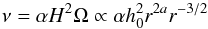 \begin{equation} \label{eq:discvisc} \nu = \alpha H^2 \Omega \propto \alpha h_0^2 r^{2a} r^{-3/2} \, \end{equation}
