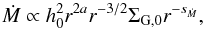 \begin{equation} \dot{M} \propto h_0^2 r^{2a} r^{-3/2} \Sigma_{\rm G,0} r^{-s_{\dot{M}}} , \end{equation}