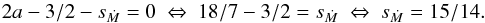 \begin{equation} 2a-3/2-s_{\dot{M}} = 0~ \Leftrightarrow ~18/7 - 3/2 = s_{\dot{M}} ~ \Leftrightarrow ~ s_{\dot{M}} = 15/14 . \end{equation}