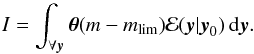 \appendix \setcounter{section}{3} \begin{equation} I= \int_{\forall \vec{y}} \boldsymbol{\theta}(m-m_{\rm lim}) \mathcal{E}(\vec{y}|\vec{y}_0) \, {\rm d}\vec{y} . \end{equation}